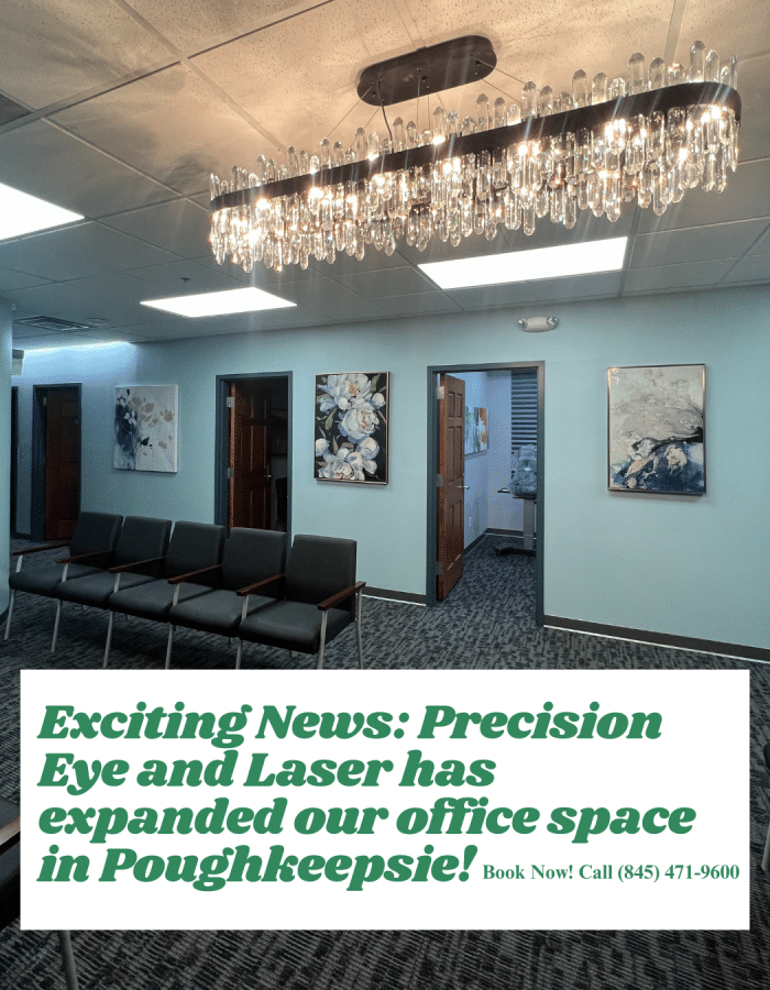 Big News! We have expanded!We are so excited to share that Precision Eye and Laser is growing! Our Poughkeepsie location now has more office space, which means we can accommodate even more patients and provide the top-quality care you deserve- more promptly and efficiently!We know how frustrating it can be to wait many months for appointments, and we hear you! With this new expansion, we can see more patients than ever, reducing wait times and making your experience smoother and more convenient. Our goal is to continue providing exceptional eye care while ensuring you’re seen as quickly as possible- because your eye care shouldn’t have to wait!Come check out our new and improved office space at your next appointment- we can’t wait to welcome you in! Thank you being apart of our ever growing Precision Eye and Laser family!